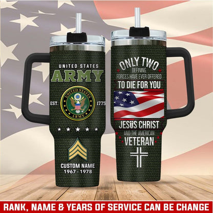 US Army – Tumbler 40oz - ONLY TWO DEFINING FORCES HAVE EVER OFFERED TO DIE FOR YOU