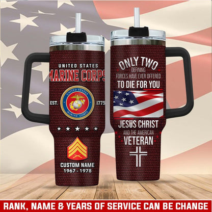 US Marine Corps – Tumbler 40oz - ONLY TWO DEFINING FORCES HAVE EVER OFFERED TO DIE FOR YOU