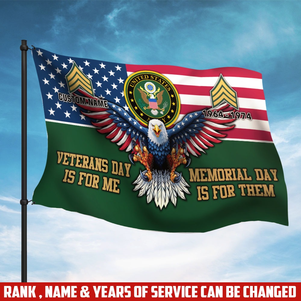 U.S. Army Flying Flag –  VETERANS DAY IS FOR ME - MEMORIAL DAY IS FOR THEM