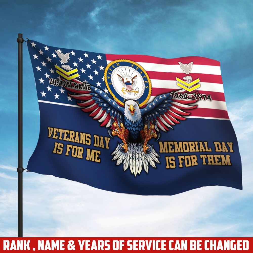 U.S. Navy Flying Flag –  VETERANS DAY IS FOR ME - MEMORIAL DAY IS FOR THEM