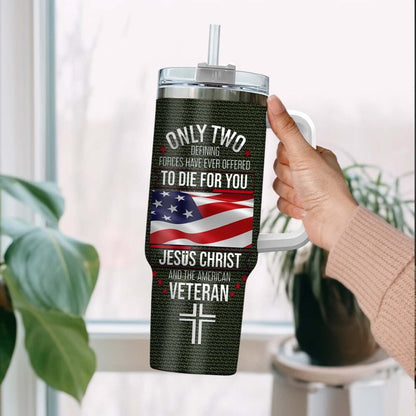 US Army – Tumbler 40oz - ONLY TWO DEFINING FORCES HAVE EVER OFFERED TO DIE FOR YOU