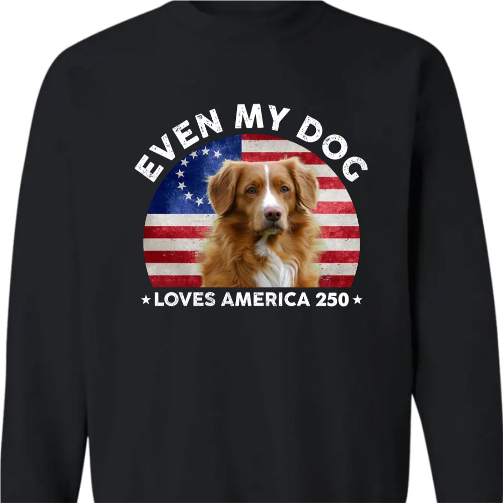 Custom Photo Even My Dogs Love America 250 Dark Sweatshirt