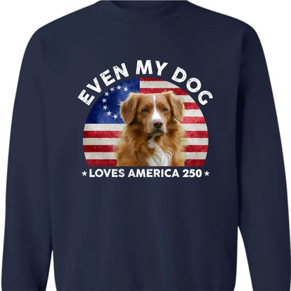 Custom Photo Even My Dogs Love America 250 Dark Sweatshirt